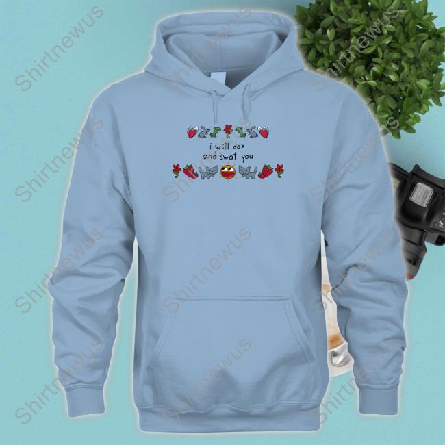 I Will Dox And Swat You T Shirt I Will Dox And Swat You Shirt