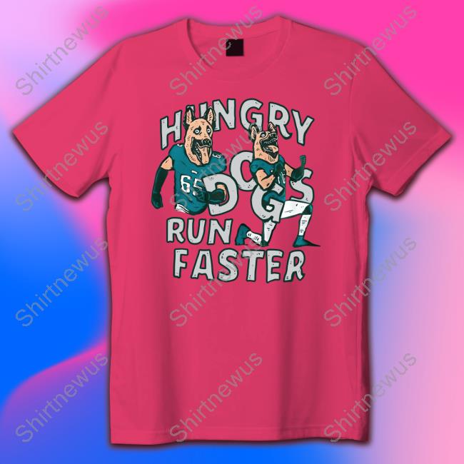 Hungry Dogs Run Faster Tee Shirt