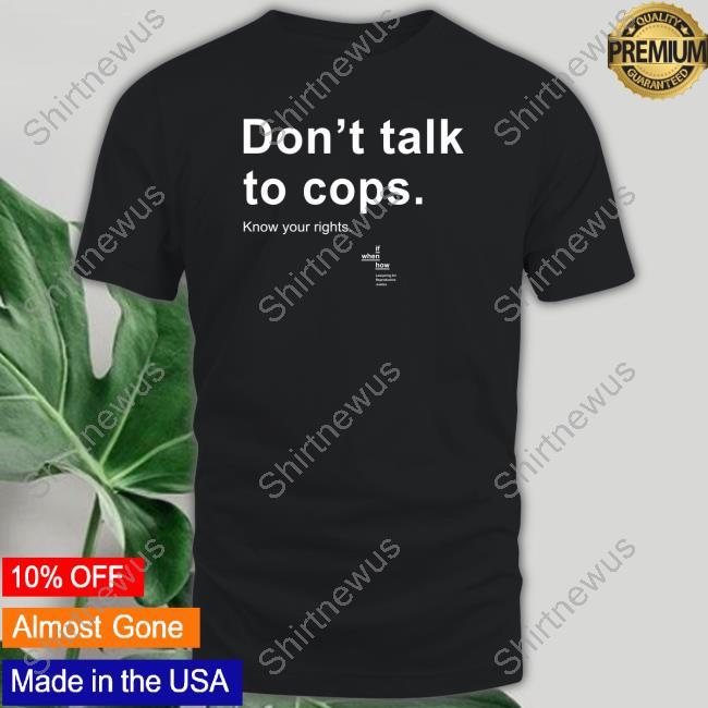 Official If When How Shop Don't Talk To Cops Know Your Rights Cap Andrea Grimes