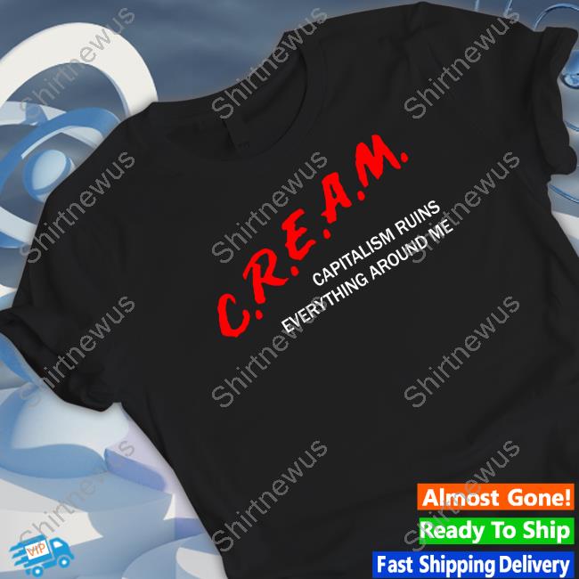 C.R.E.A.M Capitalism Ruins Everything Around Me Tee
