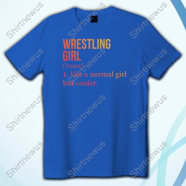 Official Wrestling Girl Noun Like A Normal Girl But Cooler Tee Shirt