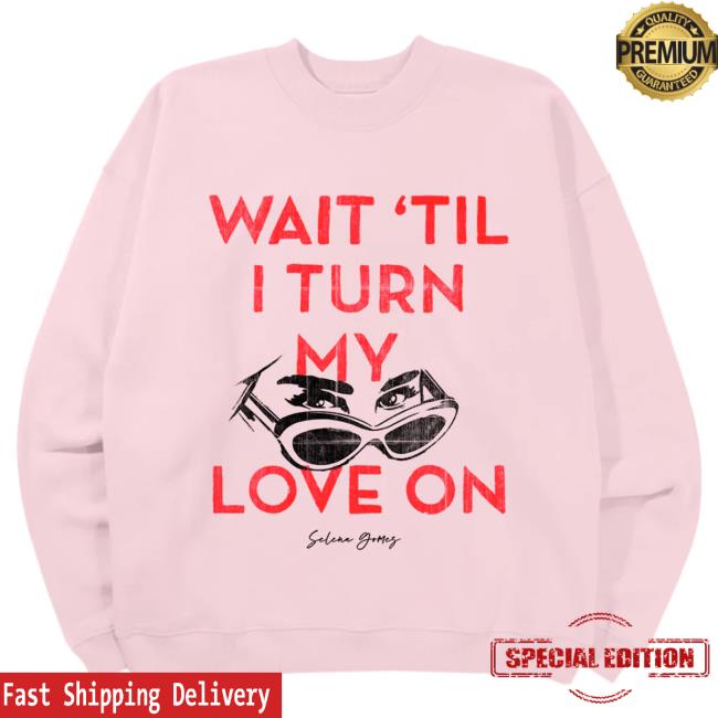 Turn My Love On Sweatshirt Official Selena Gomez Merch Store