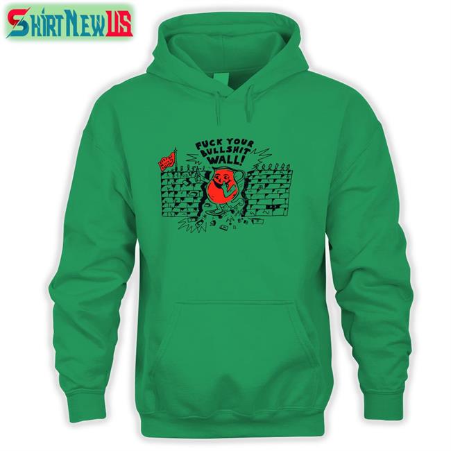 Shirts That Go Hard Fuck Your Bull Shit Wall Unisex Long Sleeve Tee