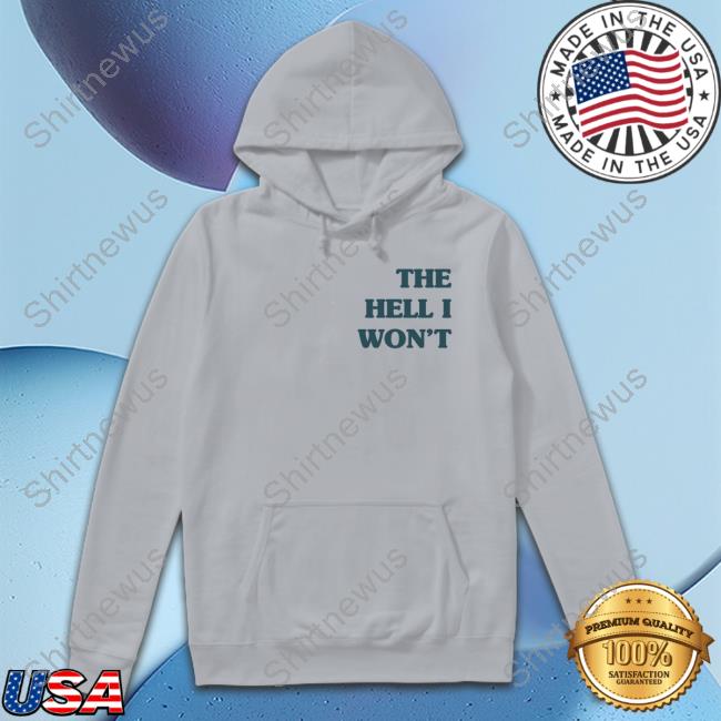 Official The Hell I Won't T Shirt